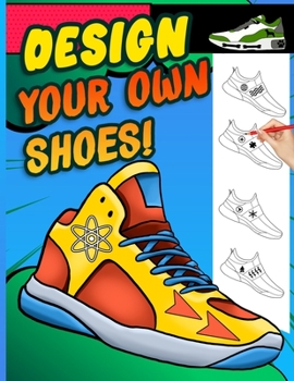 Paperback Design your own shoes: Sneaker themed Designer Book For Adults, Teens, and Kids Book