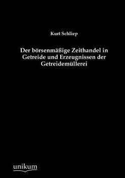 Paperback Der börsenmäßige Zeithandel in Getreide und Erzeugnissen der Getreidemüllerei [German] Book