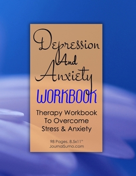 Depression And Anxiety Workbook - Therapy Workbook To Overcome Stress & Anxiety: 90-day tracker. 98 pages. 8.5x11 inches