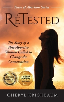 ReTested : The Story of a Post-Abortive Woman Called to Change the Conversation