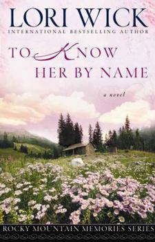 To Know Her by Name - Book #3 of the Rocky Mountain Memories