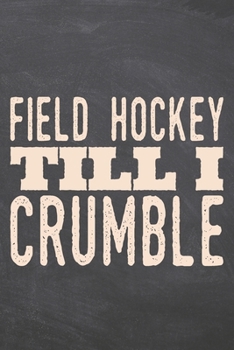 Paperback Field Hockey till i Crumble: Field Hockey Notebook, Planner or Journal - Size 6 x 9 - 110 Dot Grid Pages - Office Equipment, Supplies -Funny Field Book