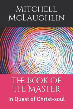 Paperback The Book of the Master: In Quest of Christ-Soul Book