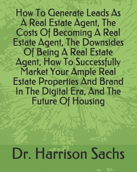 Paperback How To Generate Leads As A Real Estate Agent, The Costs Of Becoming A Real Estate Agent, The Downsides Of Being A Real Estate Agent, How To Successful Book