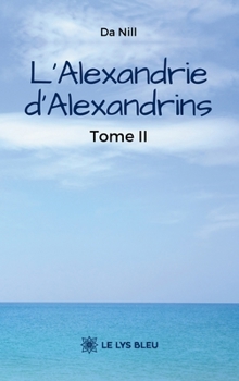L'Alexandrie d'Alexandrins: Tome II (French Edition)