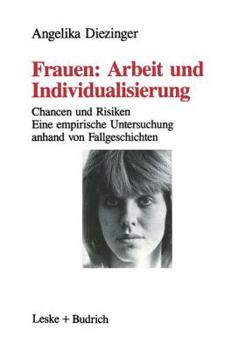 Paperback Frauen: Arbeit Und Individualisierung: Chancen Und Risiken. Eine Empirische Untersuchung Anhand Von Fallgeschichten [German] Book