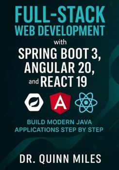 Paperback Full-Stack Web Development with Spring Boot 3, Angular 20, and React 19: Build Modern Java Applications Step by Step Book