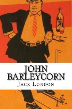 John Barleycorn: Alcoholic Memoirs