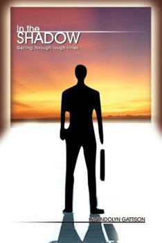 Paperback In the Shadow: Getting Through Tough Times Book