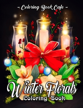 Paperback Winter Florals Coloring Book: An Adult Coloring Book Featuring Winter Floral Arrangements, Beautiful Holiday Bouquets and Exquisite Christmas Flower Book