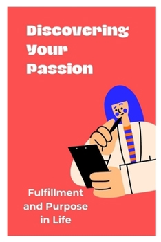 Discovering Your Passion: Fulfillment and Purpose in Life