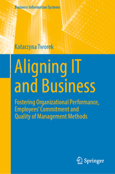 Hardcover Aligning It and Business: Fostering Organizational Performance, Employees' Commitment and Quality of Management Methods Book