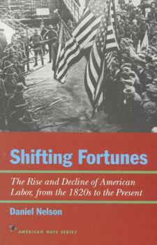 Shifting Fortunes: The Rise and Decline of American Labor, from the 1820s to the Present (American Ways Series) - Book  of the American Ways Series