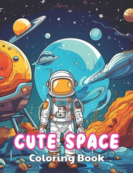 Paperback Cute Space Coloring Book for Kids: 100+ High-Quality and Unique Colouring Pages Book