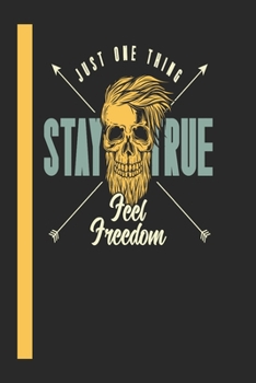 Just One Think Stay True Feel Freedom: 120 Seiten Journal/Tagebuch Papier.  Schreibheft Ideal Für Schule Und Beruf. (German Edition)