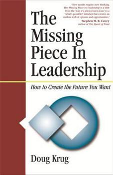 Paperback The Missing Piece in Leadership: How to Create the Future You Want Book