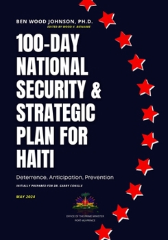 Paperback 100-Day National Security and Strategic Plan for Haiti: Deterrence, Anticipation, Prevention Book