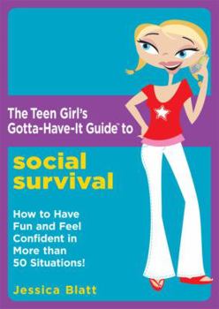 Paperback The Teen Girl's Gotta-Have-It Guide to Social Survival: How to Have Fun and Feel Confident in More Than 50 Situations! Book