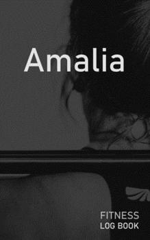 Amalia: Blank Daily Fitness Workout Log Book | Track Exercise Type, Sets, Reps, Weight, Cardio, Calories, Distance & Time | Space to Record Stretches, ... Personalized First Name Initial A Cover