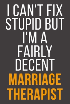 I Can't Fix Stupid But I'm A Fairly Decent Marriage Therapist: Funny Blank Lined Notebook For Coworker, Boss & Friend