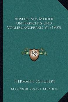 Paperback Auslese Aus Meiner Unterrichts Und Vorlesungspraxis V1 (1905) [German] Book