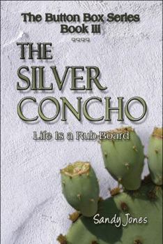 Paperback The Silver Concho: Life Is a Rub-Board: The Button Box Series Book III Book