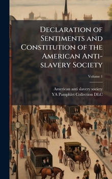 Declaration of Sentiments and Constitution of the American Anti-slavery Society