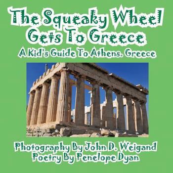 Paperback The Squeaky Wheel Gets To Greece---A Kid's Guide to Athens, Greece [Large Print] Book