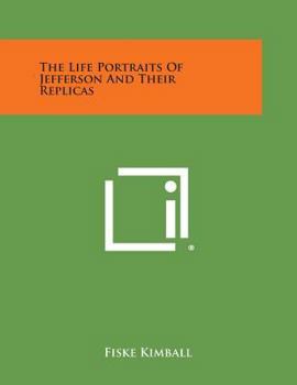 Paperback The Life Portraits Of Jefferson And Their Replicas Book