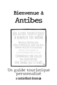 Bienvenue ? Antibes: Un guide touristique personnalis?