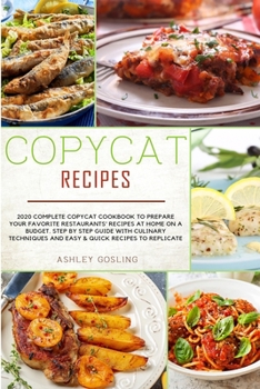 Paperback Copycat Recipes: 2020 Complete Copycat Cookbook to Prepare Your Favorite Restaurants' Recipes at Home on a Budget. Step by Step Guide w Book