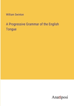 A Progressive Grammar of the English Tongue: Based on the Results of Modern ...