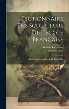 Hardcover Dictionnaire des sculpteurs de l'e&#769;cole franc&#807;aise: Du moyen a&#770;ge au re&#768;gne de Louis XIV [French] Book