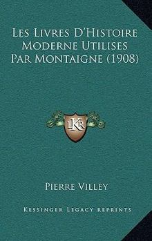 Paperback Les Livres D'Histoire Moderne Utilises Par Montaigne (1908) [French] Book