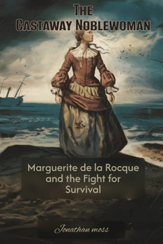 Paperback The Castaway Noblewoman: Marguerite de la Rocque and the Fight for Survival Book