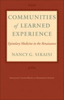 Hardcover Communities of Learned Experience: Epistolary Medicine in the Renaissance Book