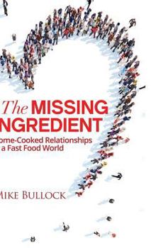 Hardcover The Missing Ingredient: Home Cooked Relationships in a Fast Food World Book