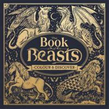 Hardcover The Book of Beasts: Colour and Discover (Fantastic Beasts to Colour & Discover) Book