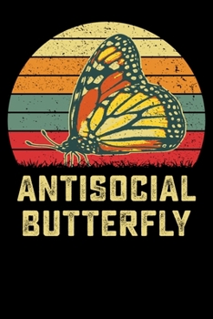 Paperback Antisocial Butterfly: 6x9 150 Page Journal-style Notebook for Monarch Butterfly lovers, butterfly gardeners, and those who love Entomology a Book