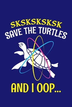 Sksksksksk Save The Turtles And I Oop: Sea Turtle Journal, Ocean Plastic Free Notebook Note-Taking Planner Book, Present, Gift For Turtles Lovers