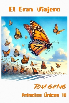Historias para Dormir para Niños:El Gran Viajero - La Mariposa Monarca: Animales Únicos 10 (Spanish Edition)