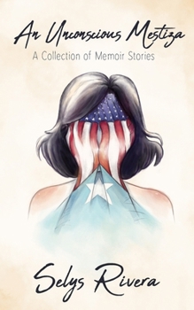 Paperback An Unconscious Mestiza: A Collection of Memoir Stories Book