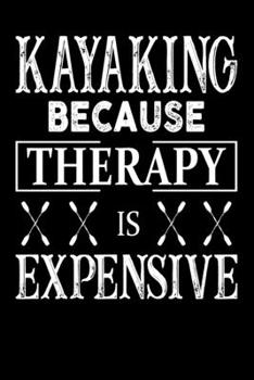 Kayaking Because Therapy Is Expensive Kayaking: Cute Kayaking Lined journal Notebook, Great Accessories & Gift Idea for Kayaking Lover. Lined journal Notebook With An Inspirational Quote.