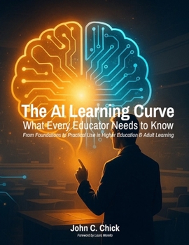 Paperback The AI Learning Curve: What Every Educator Needs to Know - From Foundations to Practical Use in Higher Education & Adult Learning Book