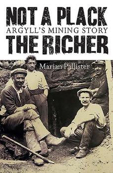 Paperback Not a Plack the Richer: Argyll's Mining Story Book