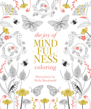 The Joy of Mindfulness Colouring: 50 Quotes and Designs to Help You Find Calm, Slow Down and Relax