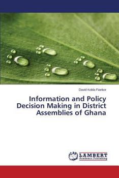 Paperback Information and Policy Decision Making in District Assemblies of Ghana Book