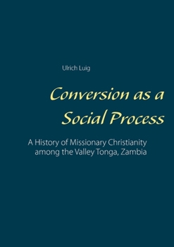 Paperback Conversion as a Social Process: A History of Missionary Christianity among the Valley Tonga, Zambia Book