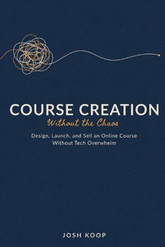 Paperback Course Creation Without the Chaos: Design, Launch, and Sell an Online Course Without Tech Overwhelm Book