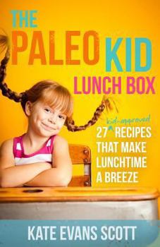 Paperback The Paleo Kid Lunch Box: 27 Kid-Approved Recipes That Make Lunchtime A Breeze (Primal Gluten Free Kids Cookbook) Book